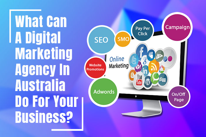What Can A Digital Marketing Agency In Australia Do For Your Business?