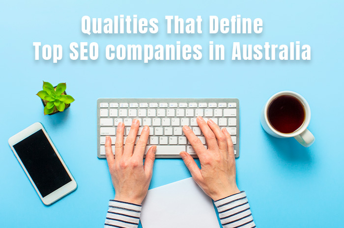 Qualities That Define Top SEO companies in Australia